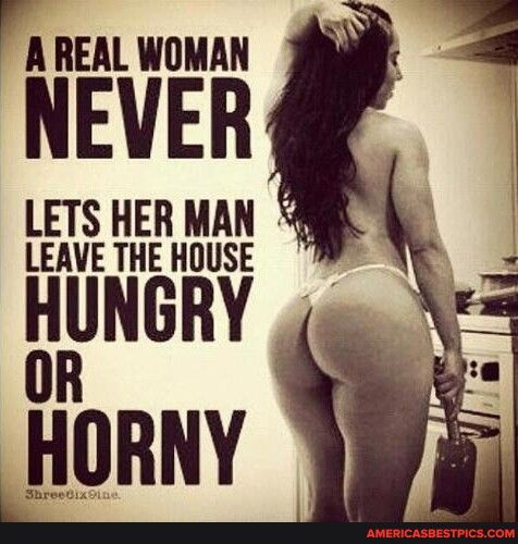 rA REAL WOMAN NEVER LETS HER MAN R LEAVE THE HOUSE p HUNGRY g HORNY f