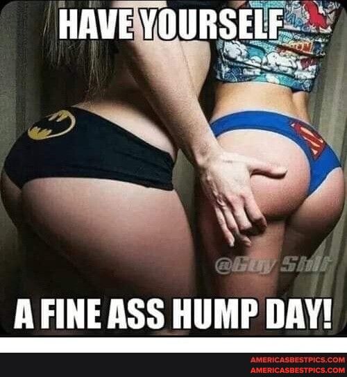 HAVE Yllllllslfm A FINEASS HUMP DAY