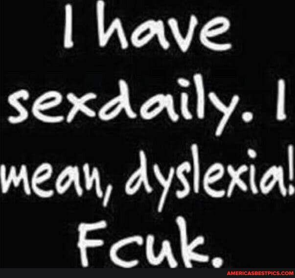 heawve sexdaily meaw dyslexial T T