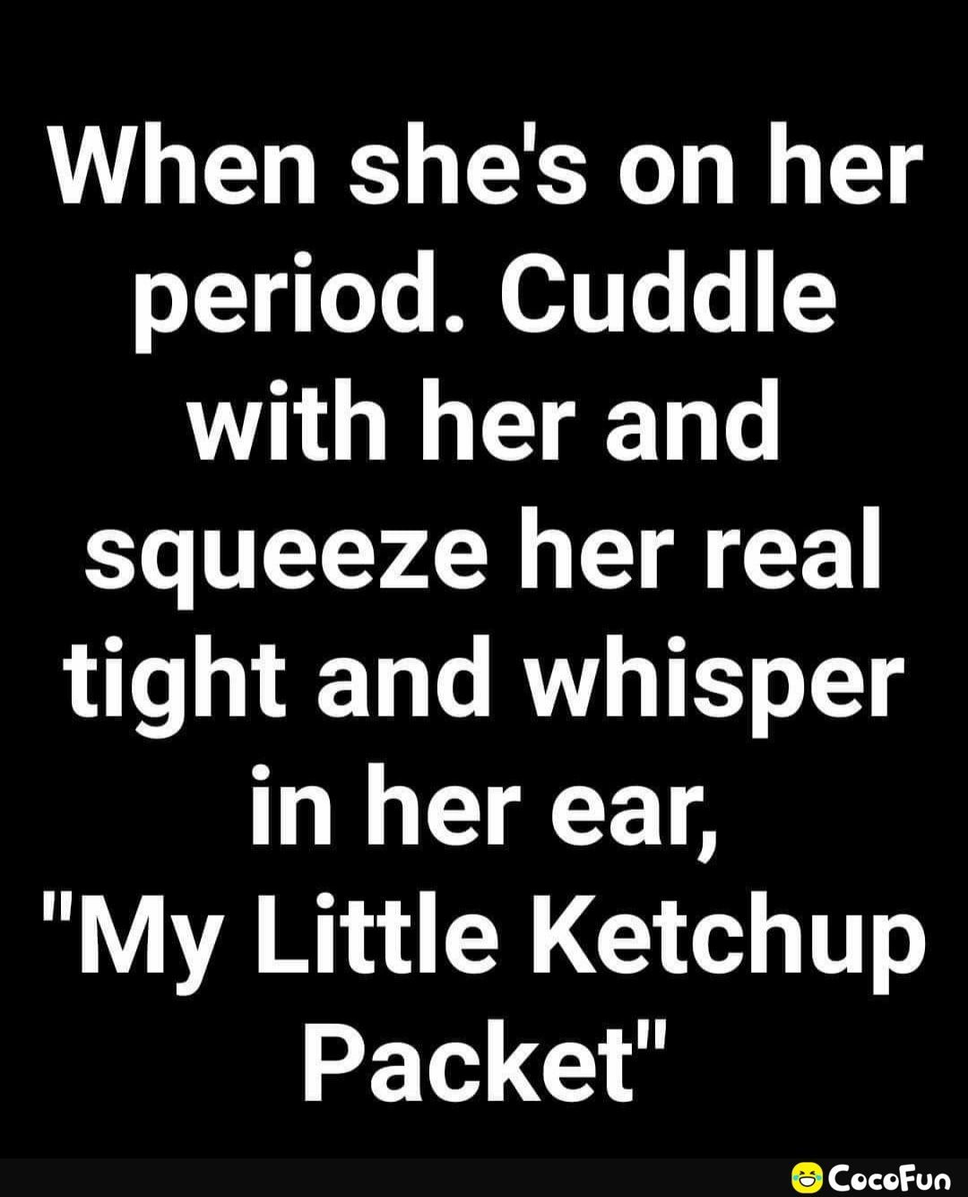 When shes on her 1 gTeTe TG 4 with her and squeeze her real tight and whisper in her ear My Little Ketchup Packet CocoFun