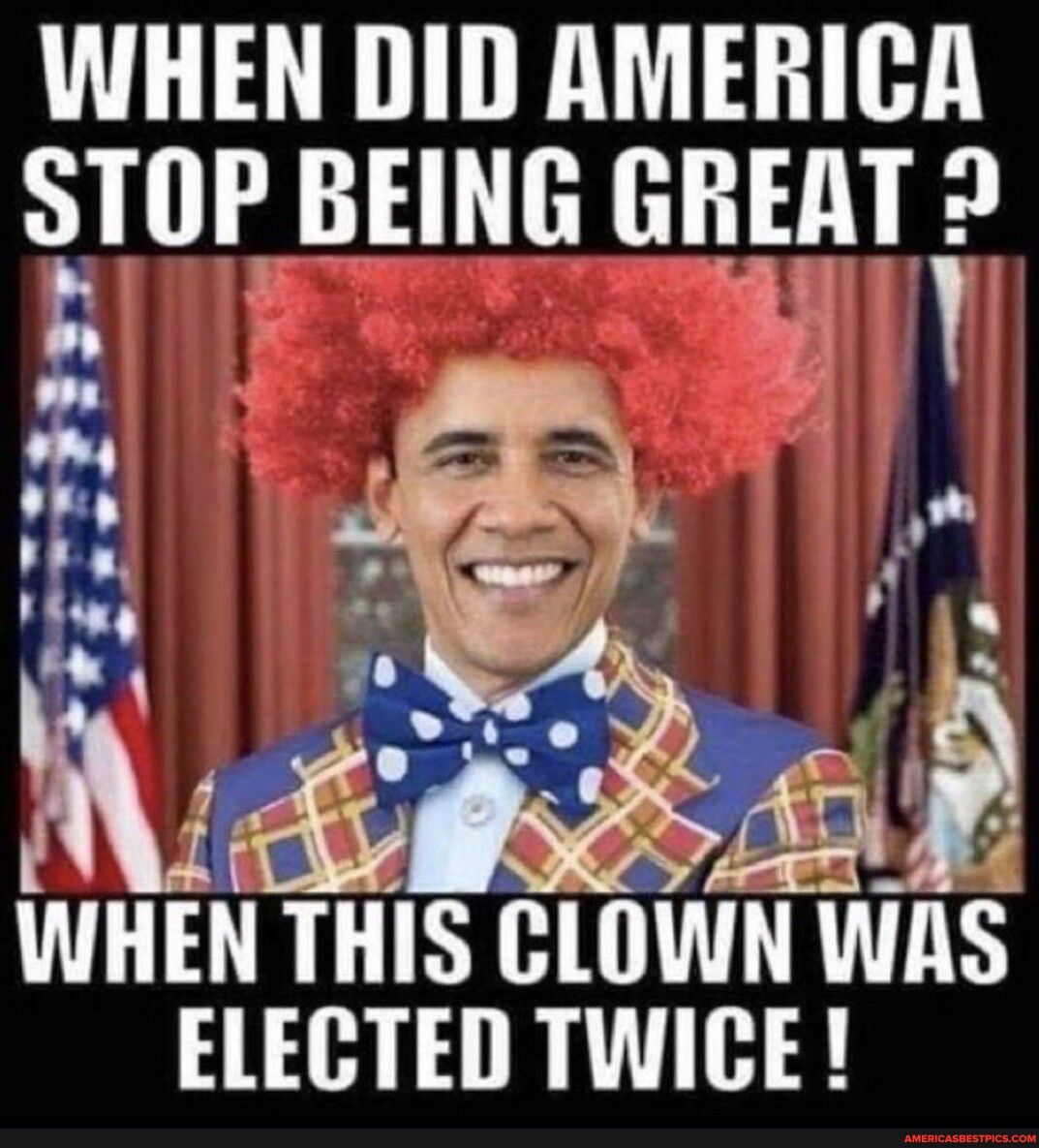 WHEN DID AMERICA STOP BEING GfT J WHEN THIS CLOWN WAS LHI R R