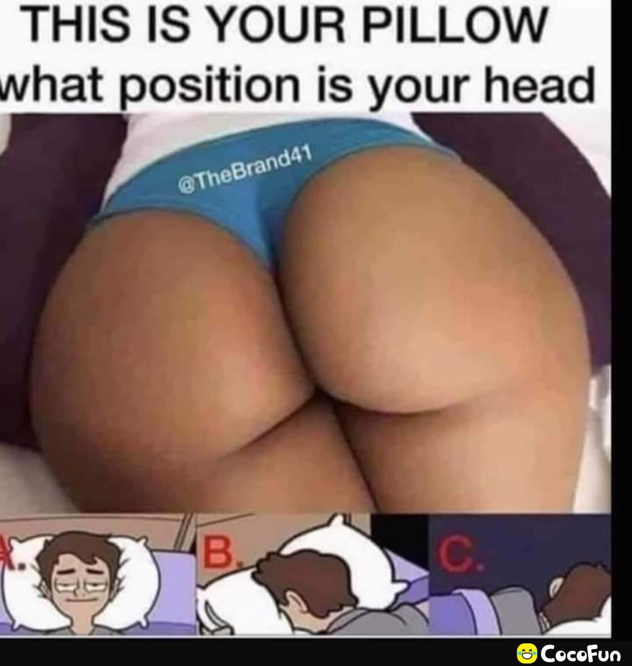 THIS IS YOUR PILLOW hat position is your head