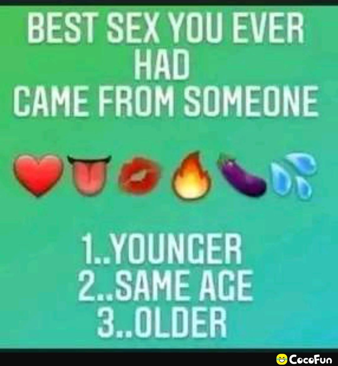 BESTSEPUEVER CAME FROM SOMEONE DAL T8 S 1YOUNCER 2SAME AGE 30LDER