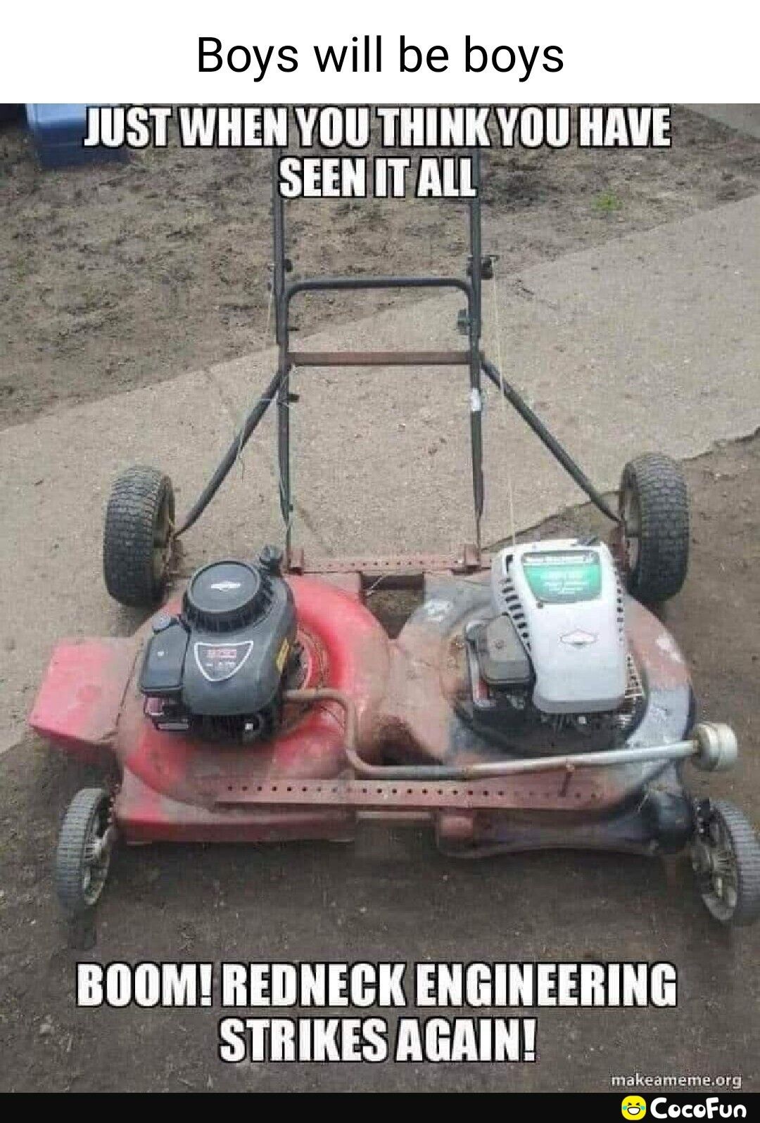Boys will be boys lIIST WHENYOU THINKYOU IIAIE BOOMREDNECK ENGINEERING STRIKES AGAIN