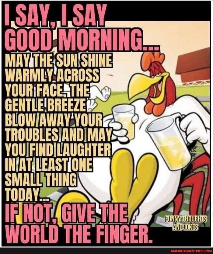 ISAY L SAY GOODVIORNING MAVATHE ESUNISHI WARMLYNCROSS YOURIFACERTHE GEHTIEBIIEEZEP THUUBLESIIIIIDIMIIY U WD LAUGHTER INIAT LEASTlU ey TODAYS IFINGTG WL WORLD THE FINGER