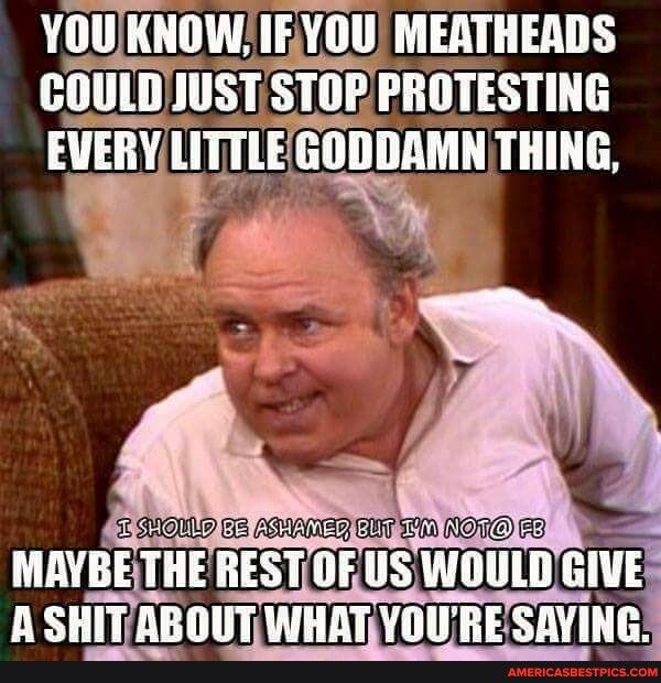 LOOCTITATATOLT AT COULDUSTSTOP PROTESTING EVERYLITTLEGODDAMN THING p 2 SACLLD B ASAAGIER EIT 50 OTE B8 MAYBE THE RESTOFUS WOULDGIVE A SHITABOUTWHATYOURE SAVING