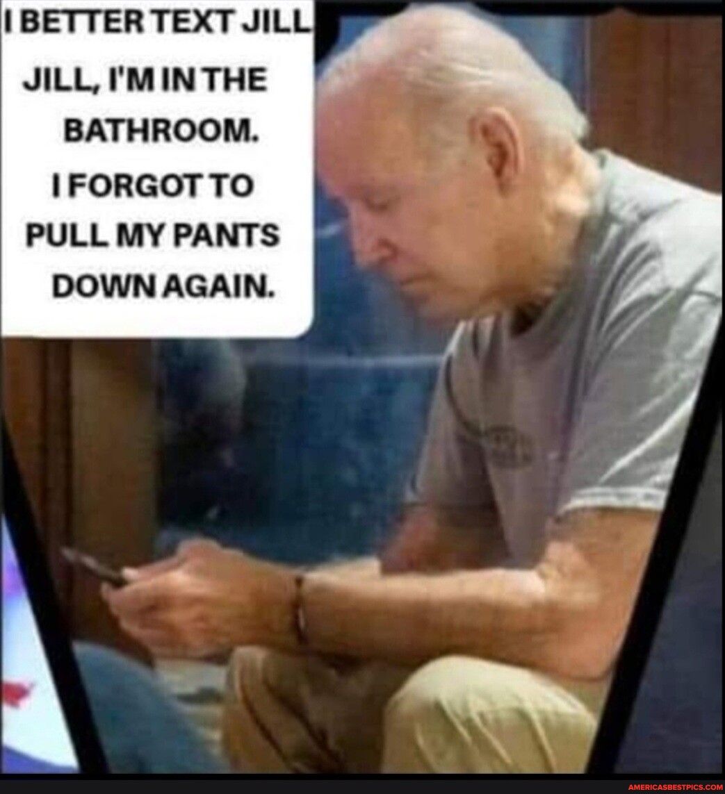 I BETTER TEXT JILI JILL MINTHE BATHROOM IFORGOTTO PULL MY PANTS DOWN AGAIN