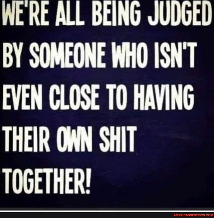 WERE ALL BEING JUDGED BY SOMEONE WHO ISNT EVEN CLOSE TO HAVING LR TOGETHER
