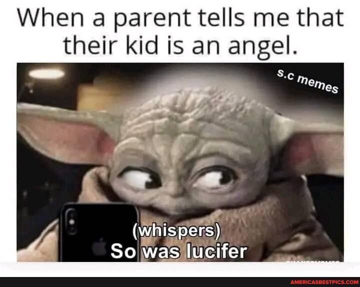 When a parent tells me that their kid is an angel Vi BLNES i