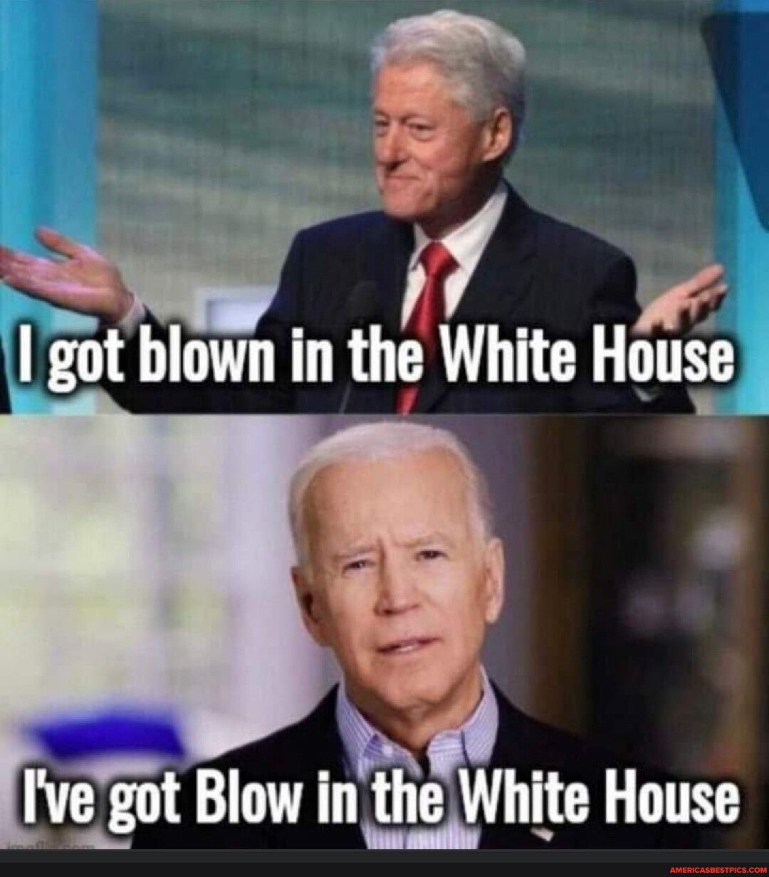 N 7 2ot blown in the White Hnuse _ Ivegot Blow i the White House