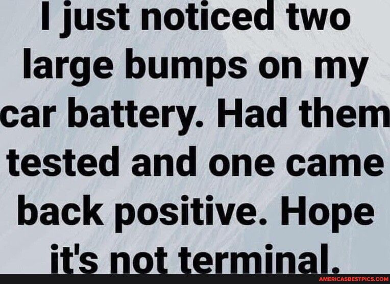just noticed two large bumps on my car battery Had them tested and one came back positive Hope __jts pot terminal