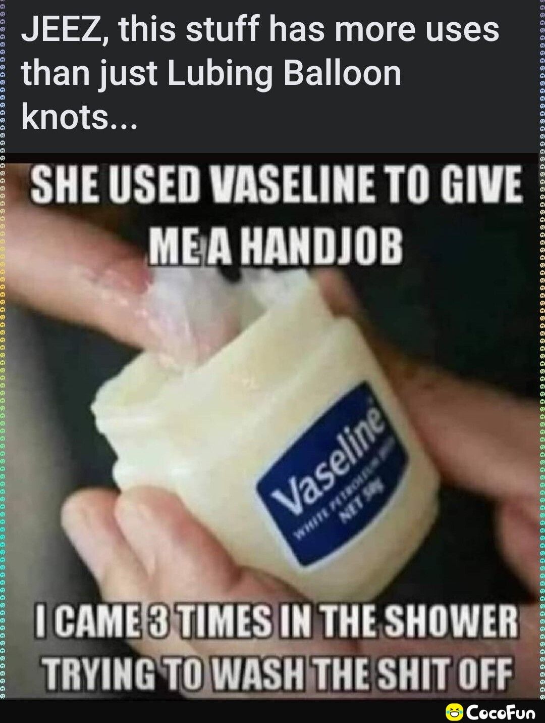 EEZ this stuff has more uses GELFITES ST TeREoTe nots SHE USED VASELINE TO GIVE MEA HANDJOB CAME3TIMESIN THE SHOWER LGB TS TG TS L CocefFun