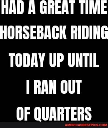 HAD A GREAT TIME HORSEBACK RIDING A RV RAN OUT OF QUARTERS