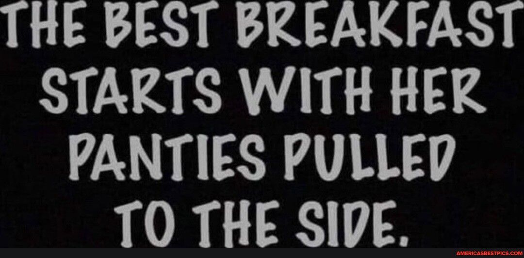 ThHE PEST PREAKFAST STARTS WITH HER PANTIES PULLED TO THE SIPE