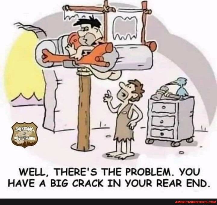 WELL THERES THE PROBLEM YOU HAVE A BI6 CRACK IN YOUR REAR END
