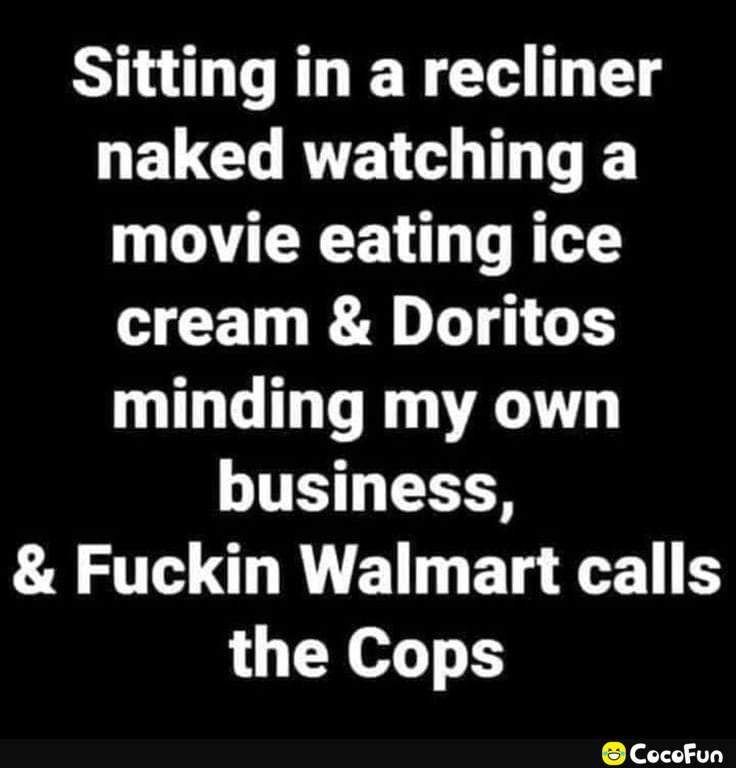 Sitting in a recliner LELCHRVETGLTL TR YRR T cream Doritos minding my own business AT GRVEN BT the Cops CocoFun
