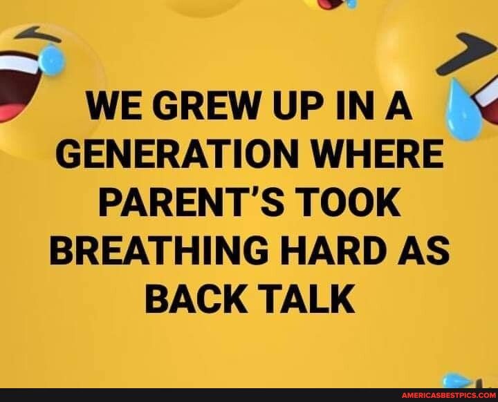e PARENTS TOOK BREATHING HARD AS BACK TALK