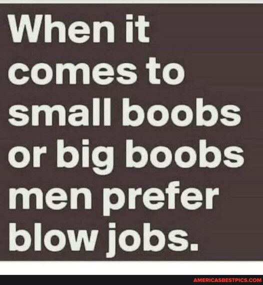 When it comes to small boobs o o e f eToTe o155 men prefer o o HTe o 1N