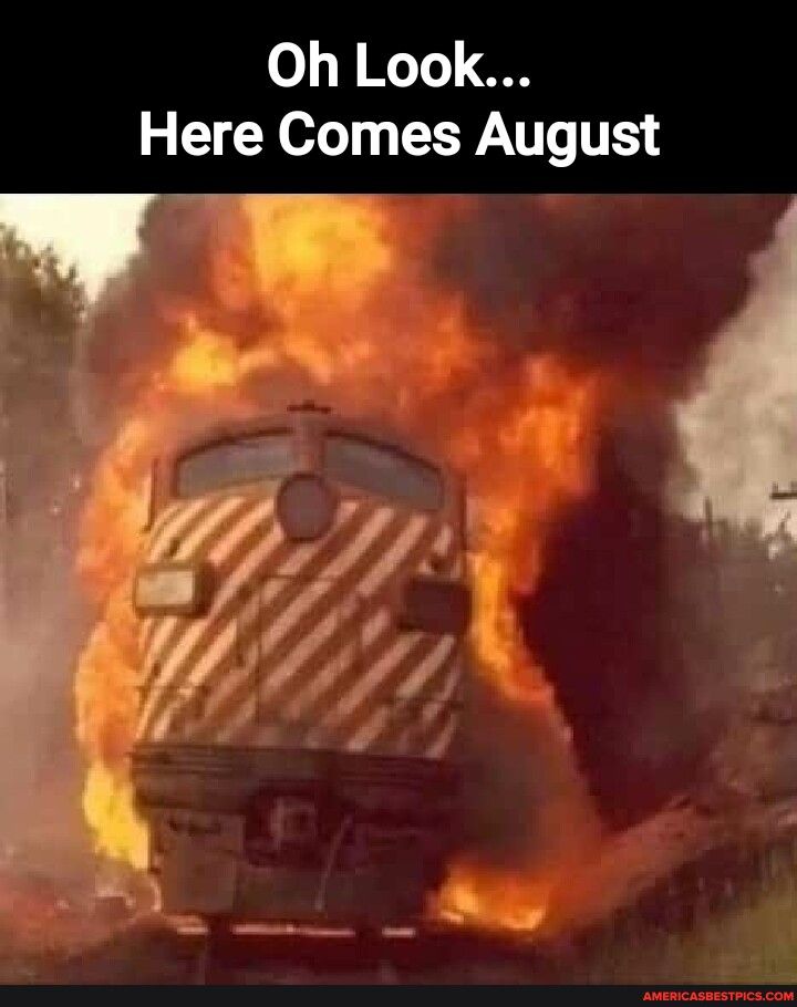 o J I To1 Here Comes August