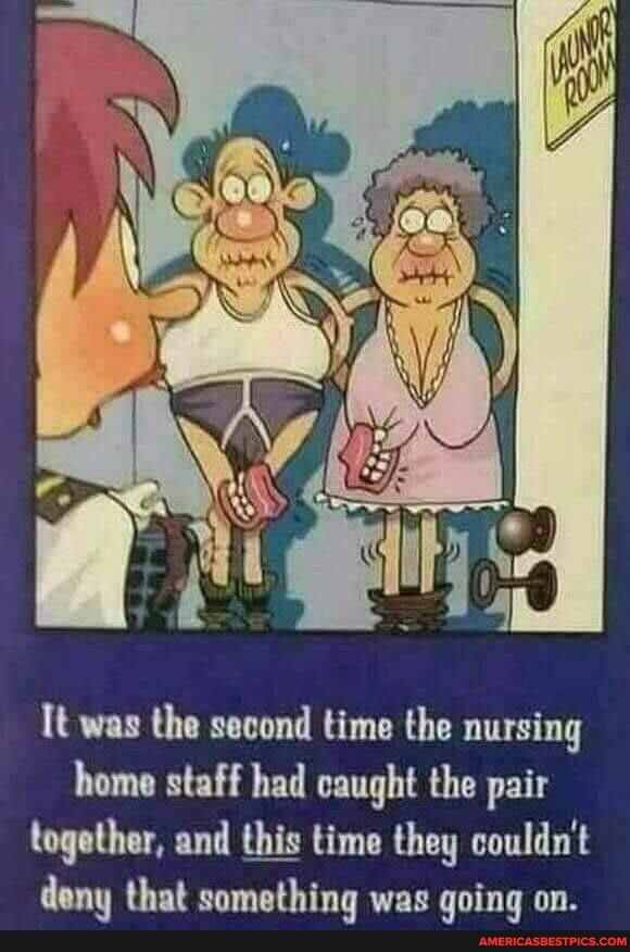It was the second time the nursing home staff had caught the pair together and this time they couldnt deny that something was going on