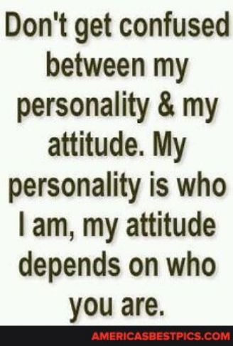 Dont get confused between my personality my attitude My personality is who am my attitude depends on who you are e AMCASSNSTICS COM