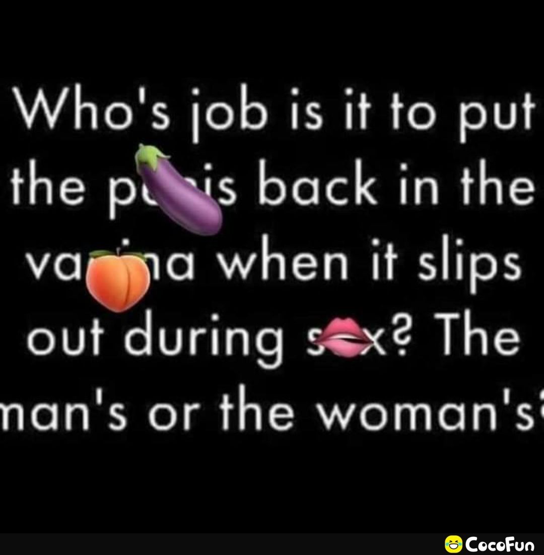 Whos job is it to put the ps back in the vagya when it slips out during sx2 The TSI T TRVVIGT TeT Y CocoFun