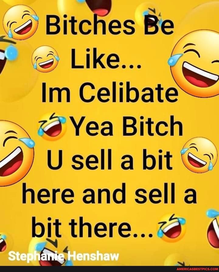 Bitches Be 5 Like C Im Celibat 7 Yea Bitch 2 U sell a bit 5hellersndase ltl a g Lttherem g