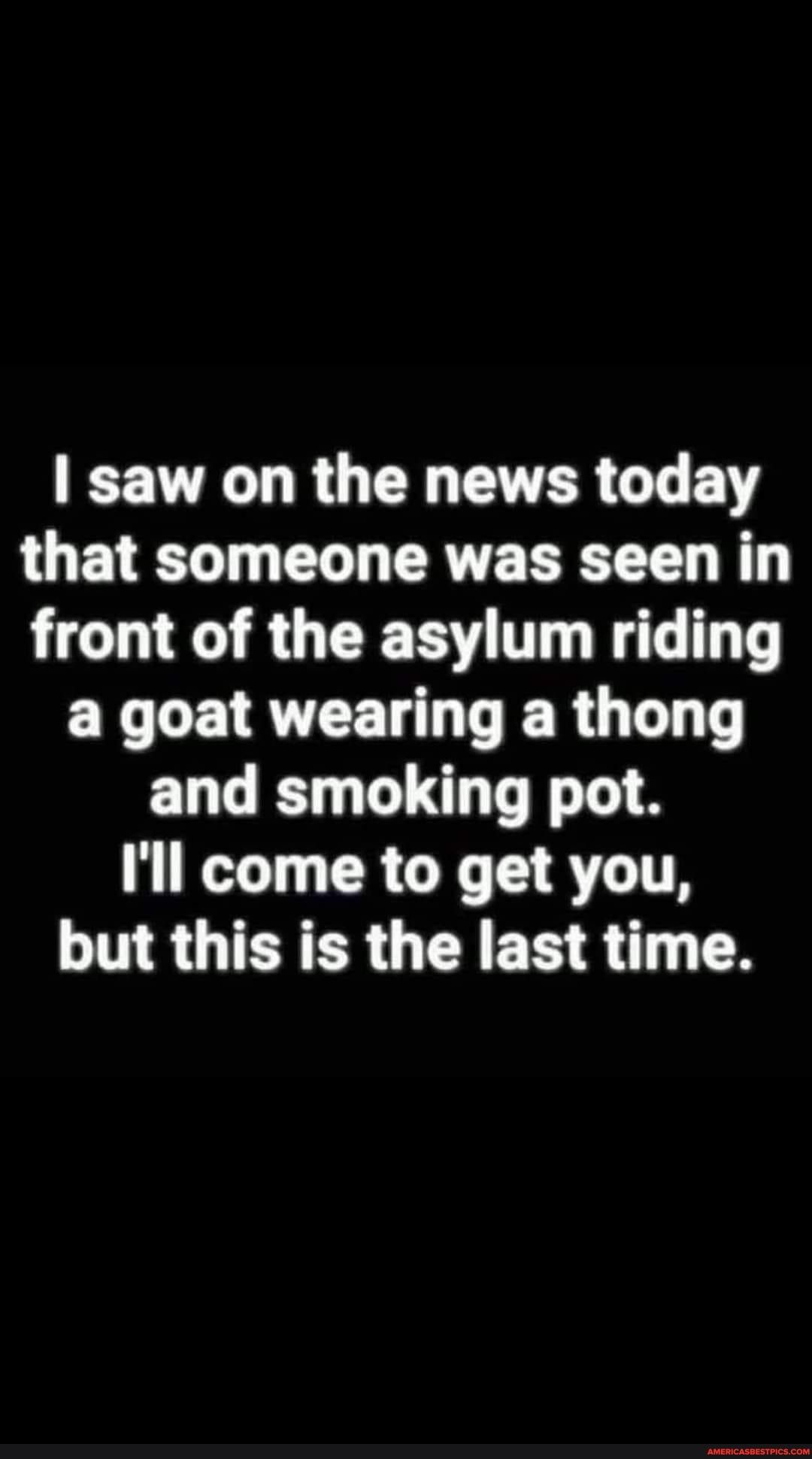 saw on the news today that someone was seen in front of the asylum riding EYLENRVEEL L ER G T and smoking pot QT CRGE ST TR LINSUTERER G R T