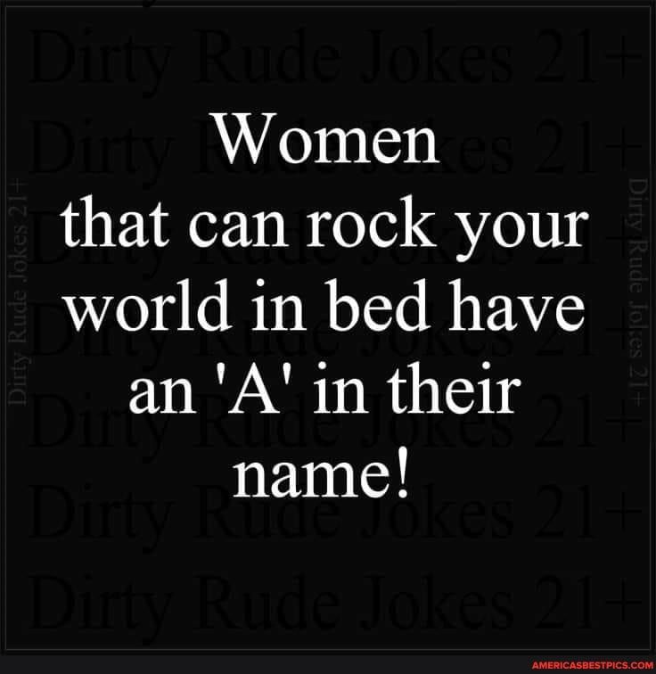 Woulsil that can rock your world in bed have an A in their name