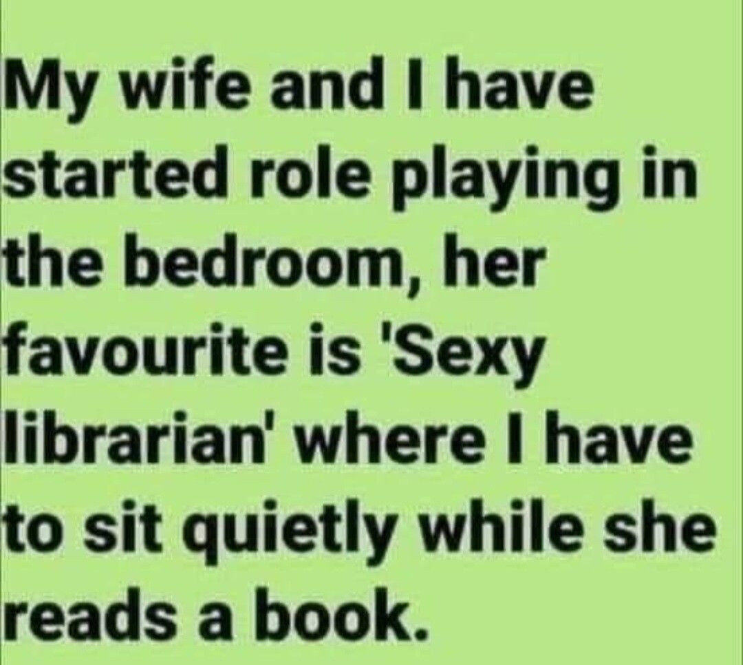 jMy wife and have started role playing in the bedroom her favourite is Sexy Ilbrarlan where have Fo sit quietly while she reads a book