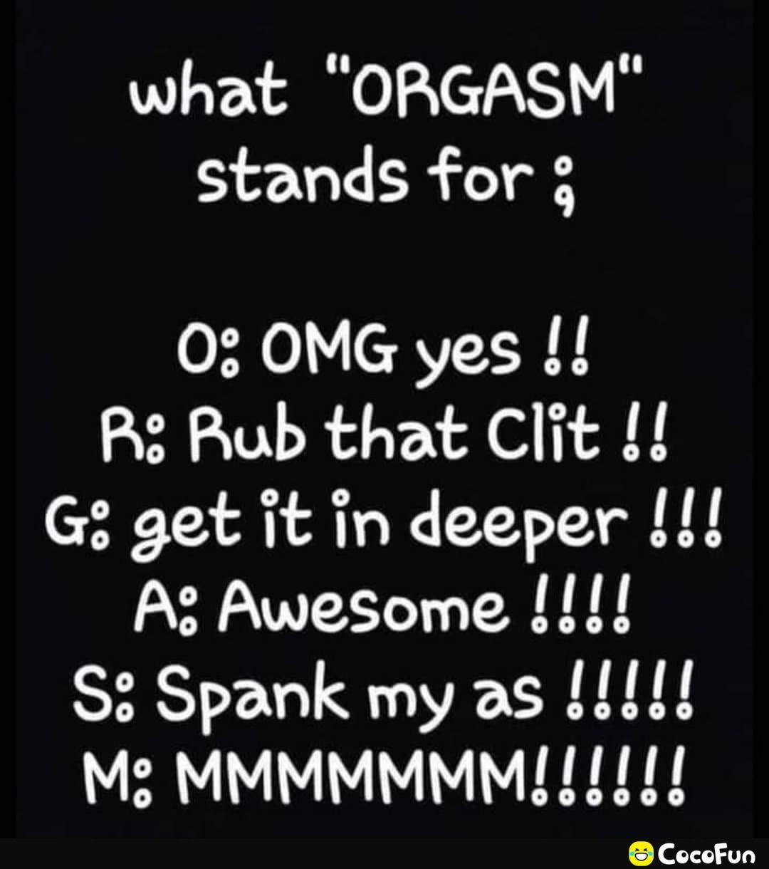 what ORGASM stands for 03 OMG yes Rs Rub that Clit G get it in deeper A3 Awesome S Spank my as I Ms MMMMMMM 111 1l L i CocoFun I