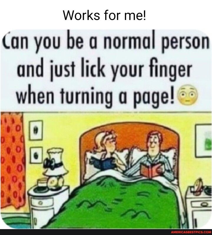 Works for me Can you be a normal person and just lick your finger when turning a page x