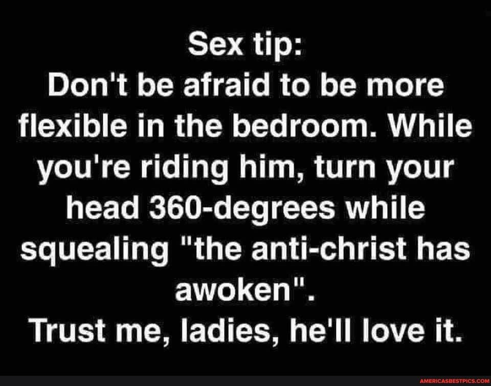 Sex tip Dont be afraid to be more flexible in the bedroom While youre riding him turn your EETe IR TR TG TRV T ELIEET TR QT R TS G B awoken Trust me ladies hell love it