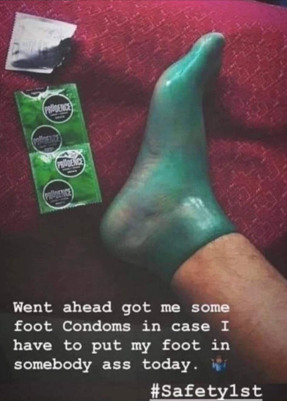 Went ahead got me s foot Condoms in case I have to put my foot in somebody ass today W Safetylst
