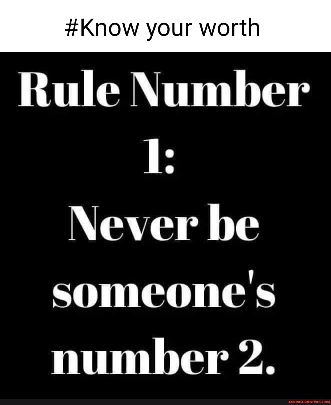 Know your worth T AT B Never be someones number 2