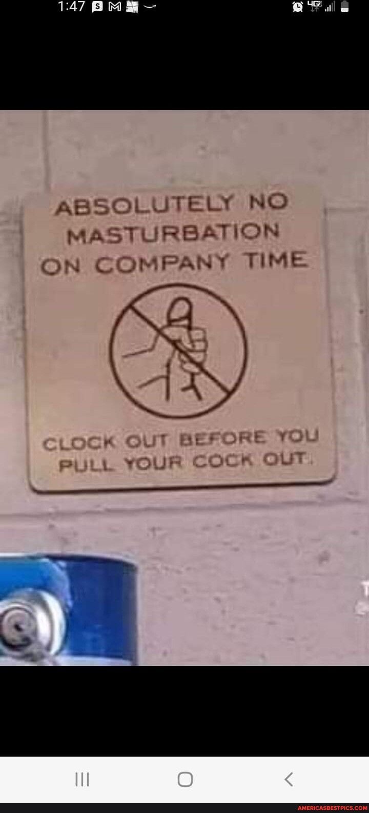 ABSOLUTELY NO MASTURBATION ON COMPANY TIME