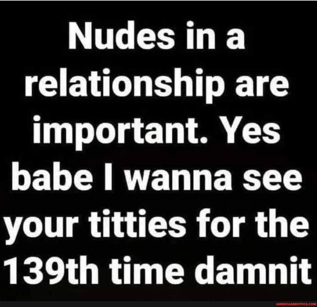 Nudes in a ELT TG T T important Yes LGEL Y RTET EIET TS your titties for the 139th time damnit