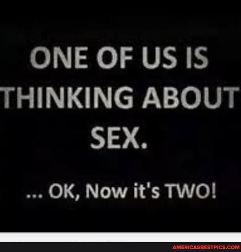 0 0 VLR Y THINKING ABOUT SEX OK Now its TWO