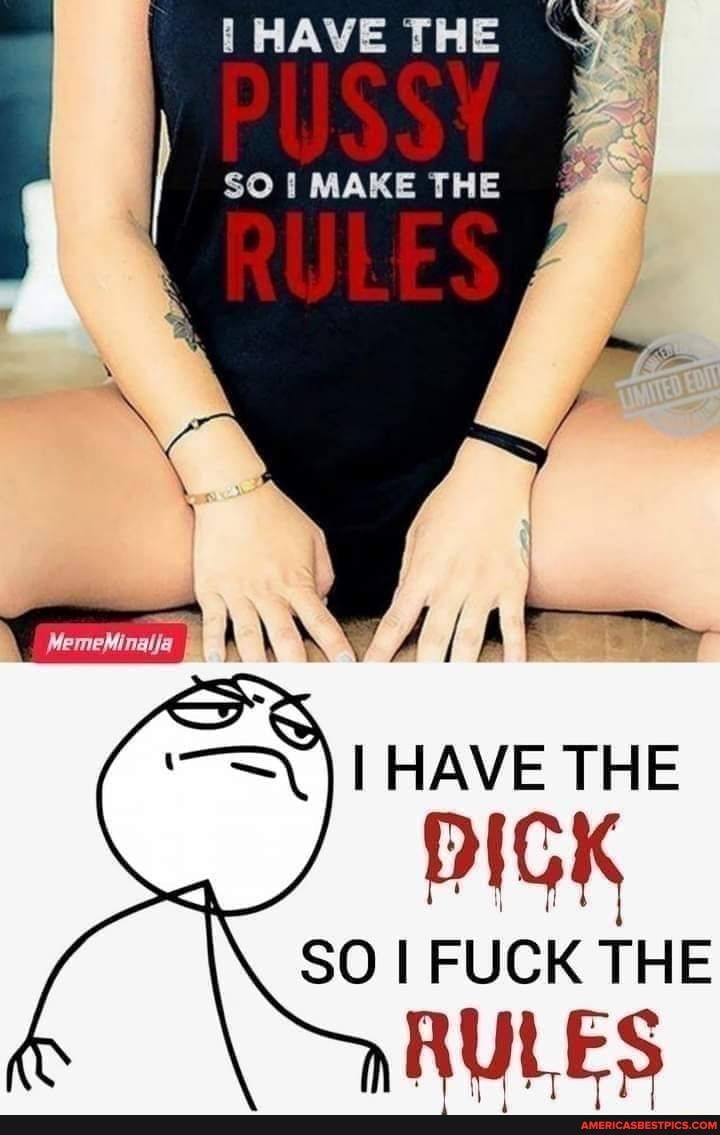 HAVE THE PUSSY SO MAKE THE o V e IHAVETHE