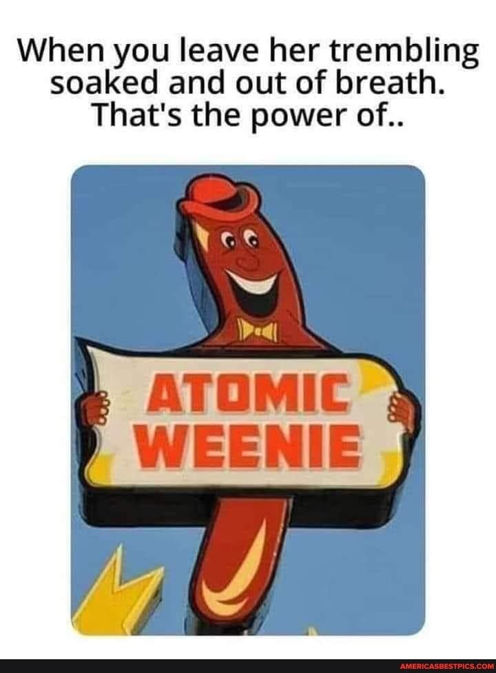 When you leave her trembling soaked and out of breath Thats the power of