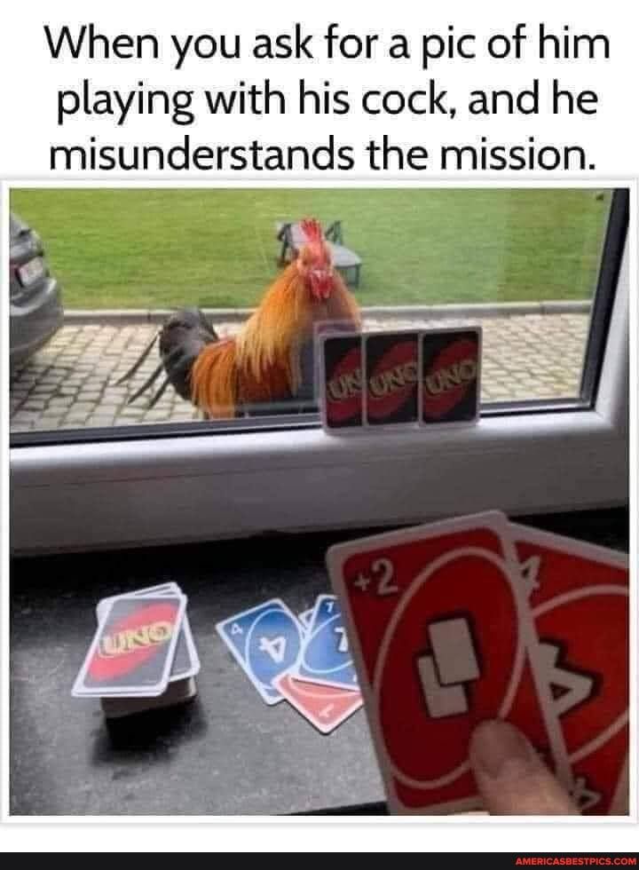 When you ask for a pic of him playing with his cock and he misunderstands the mission g
