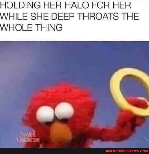 HOLDING HER HALO FOR HER HILE SHE DEEP THROATS THE HOLE THING
