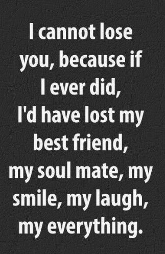 cannot lose you because if ever did Id have lost my best friend my soul mate my smile my laugh my everything Cocsfun