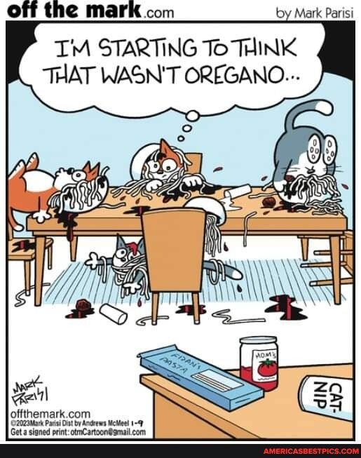 off the mark com oy Mark Parisi TM STARTING To THINK THAT WASNT OREGANO