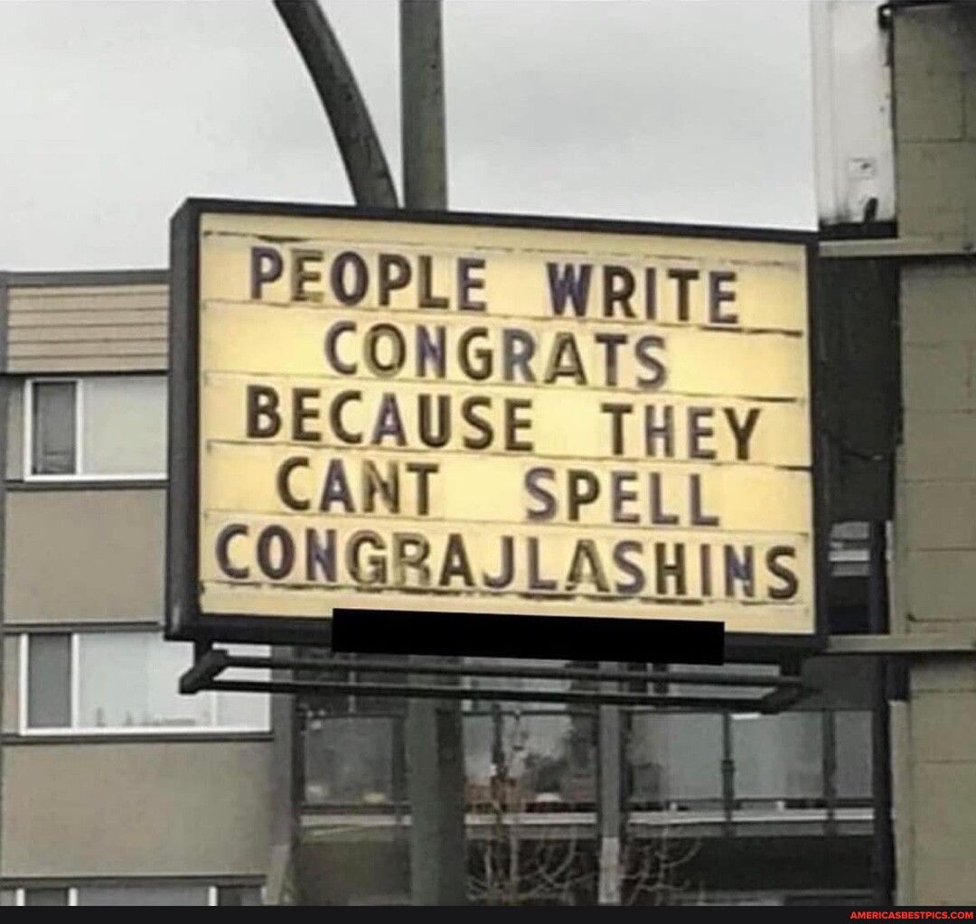 PEOPLE WRITE CONGRATS BECAUSE THEY CANT SPELL