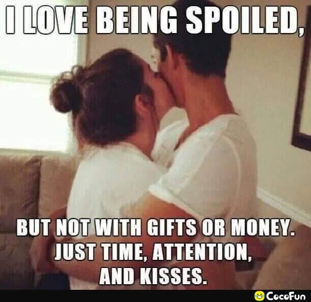 IIIOVE BEIHG SPOILED BUT NOTAWITH GIFTS ORMONEY JUSTTIME ATTENTION AND KISSES Cocofun