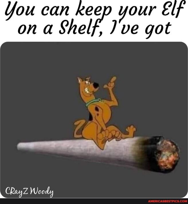 You can ep your on a Shelf Jve got A r