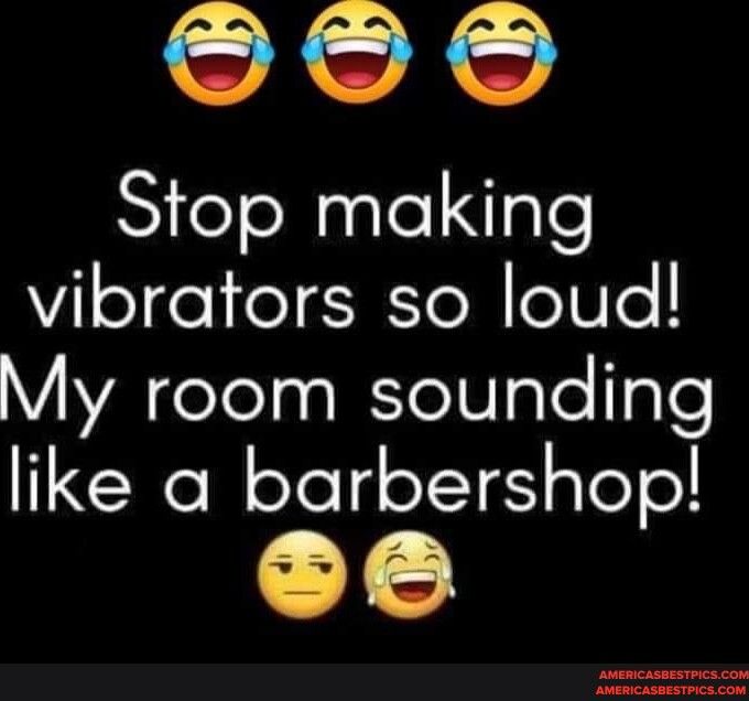 00 Stop making vibrators so loud My room sounding like a barbershop