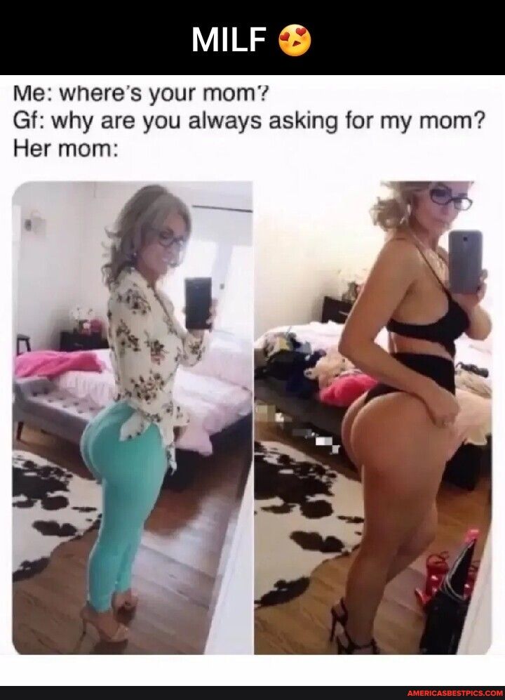 MILF Me wheres your mom Gf why are you always asking for my mom Her mom