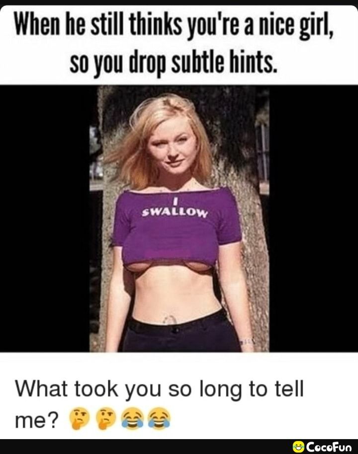 When he still thinks youre a nice girl s0 you drop subtle hints What took you so long to tell me P88